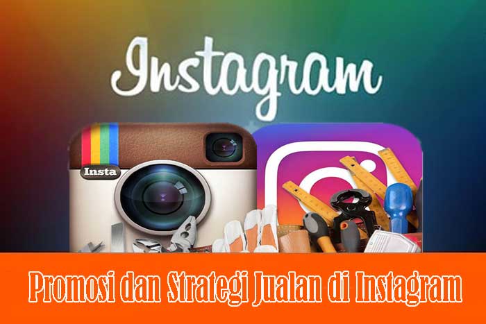 Promosi dan Strategi Jualan di Instagram