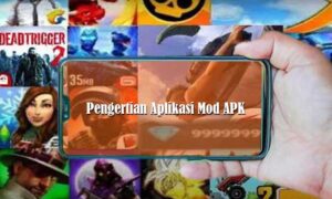 Pengertian Aplikasi Mod APK