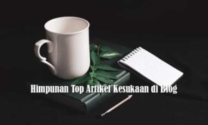 Himpunan Top Artikel Kesukaan di Blog