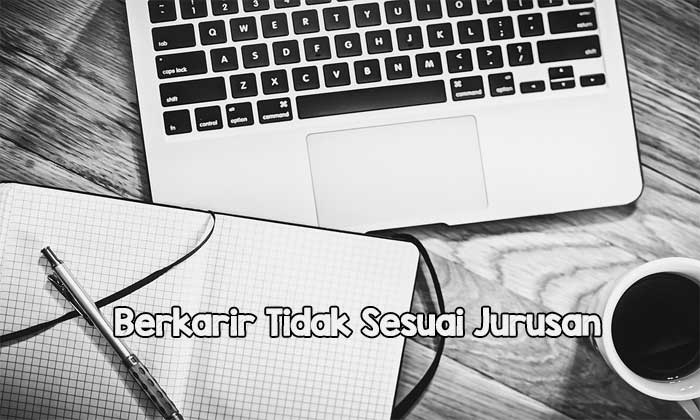 Berkarir Tidak Sesuai Jurusan