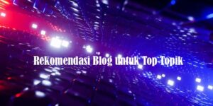 Rekomendasi Blog untuk Top Topik