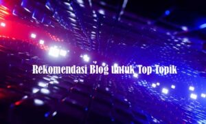 Rekomendasi Blog untuk Top Topik