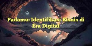 Padamu: Identifikasi Bisnis di Era Digital