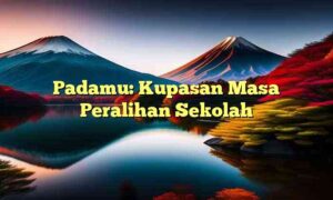 Padamu: Kupasan Masa Peralihan Sekolah