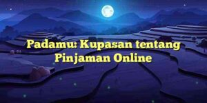 Padamu: Kupasan tentang Pinjaman Online