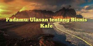 Padamu: Ulasan tentang Bisnis Kafe