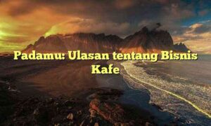 Padamu: Ulasan tentang Bisnis Kafe