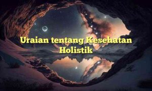 Uraian tentang Kesehatan Holistik